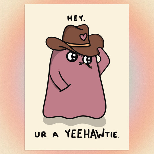 "ur a YEEHAWtie" GREETING CARD (PRE ORDER)