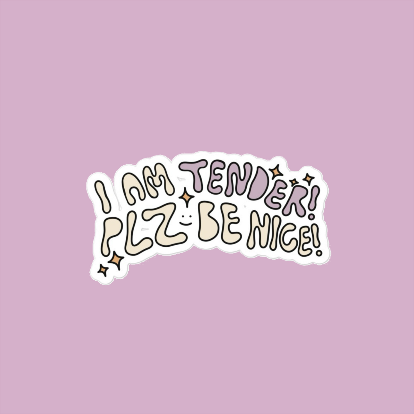 I AM TENDER! PLZ BE NICE! (sticker)